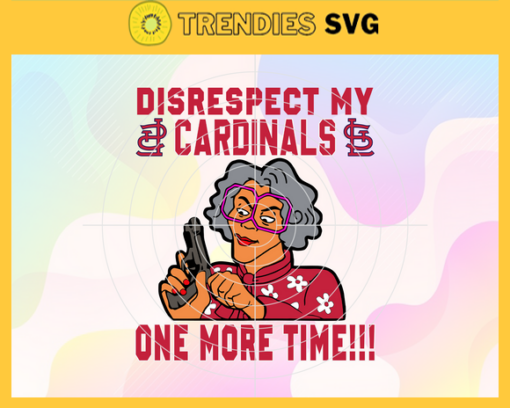 Disrespect My Cardinals One More Time SVG St. Louis Cardinals png St. Louis Cardinals Svg St. Louis Cardinals team Svg St. Louis Cardinals logo Svg St. Louis Cardinals Fans Svg Design 2907