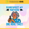 Disrespect My Carolina Panthers One More Time Svg Panthers Svg Panthers Logo Svg Sport Svg Football Svg Football Teams Svg Design 2908