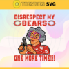 Disrespect My Chicago Bears One More Time Svg Bears Svg Bears Logo Svg Sport Svg Football Svg Football Teams Svg Design 2911