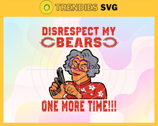 Disrespect My Chicago Bears One More Time Svg Bears Svg Bears Logo Svg Sport Svg Football Svg Football Teams Svg Design 2911