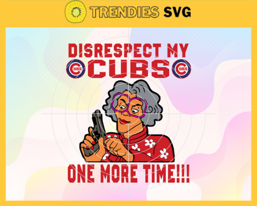 Disrespect My Chicago Cubs One More Time SVG Chicago Cubs png Chicago Cubs Svg Chicago Cubs team Svg Chicago Cubs logo Chicago Cubs Fans Design 2912