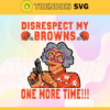 Disrespect My Cleveland Browns One More Time Svg Browns Svg Browns Logo Svg Sport Svg Football Svg Football Teams Svg Design 2916
