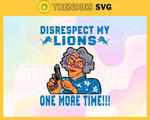 Disrespect My Detroit Lions One More Time Svg Lions Svg Lions Logo Svg Football Svg Football Teams Svg NFL Svg Design 2923