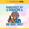 Disrespect My Dodgers One More Time SVG Los Angeles Dodgers png Los Angeles Dodgers Svg Los Angeles Dodgers team Svg Los Angeles Dodgers logo Svg Los Angeles Dodgers Fans Svg Design 2926