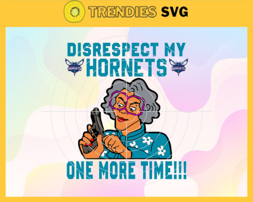 Disrespect My Hornets One More Time Svg Hornets Svg Hornets Fans Svg Hornets Logo Svg Hornets Team Svg Basketball Svg Design 2935