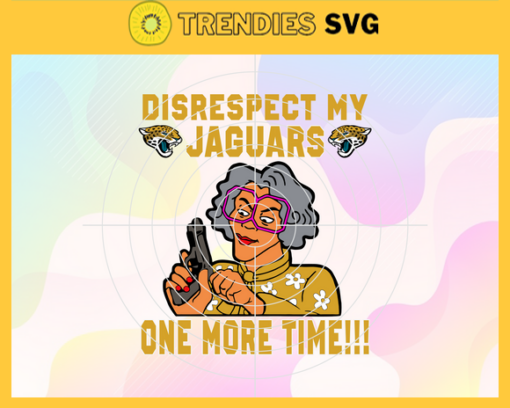 Disrespect My Jacksonville Jaguars One More Time Svg Jaguars Svg Jaguars Logo Svg Sport Svg Football Svg Football Teams Svg Design 2940