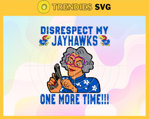 Disrespect My Jayhawks One More Time Svg Jayhawks Svg Jayhawks Fans Svg Jayhawks Logo Svg Jayhawks Fans Svg Fans Svg Design 2941