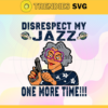 Disrespect My Jazz One More Time Svg Jazz Svg Jazz Fans Svg Jazz Logo Svg Jazz Team Svg Basketball Svg Design 2942