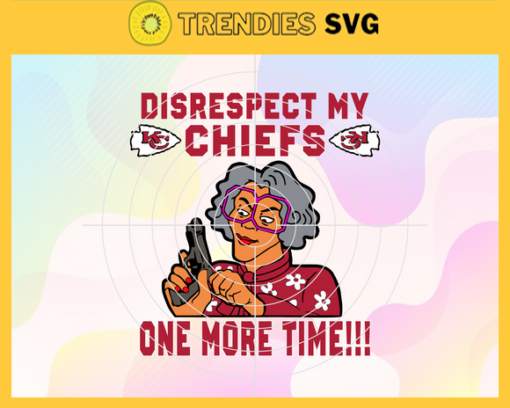 Disrespect My Kansas City Chiefs One More Time Svg Chiefs Svg Chiefs Logo Svg Sport Svg Football Svg Football Teams Svg Design 2943