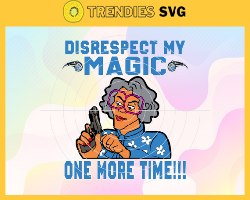 Disrespect My Magic One More Time Svg Magic Svg Magic Fans Svg Magic Logo Svg Magic Team Svg Basketball Svg Design 2950
