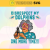 Disrespect My Miami Dolphins One More Time Svg Dolphins Svg Dolphins Logo Svg Sport Svg Football Svg Football Teams Svg Design 2954