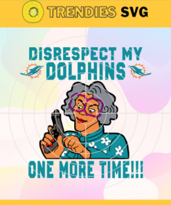 Disrespect My Miami Dolphins One More Time Svg Dolphins Svg Dolphins Logo Svg Sport Svg Football Svg Football Teams Svg Design -2954