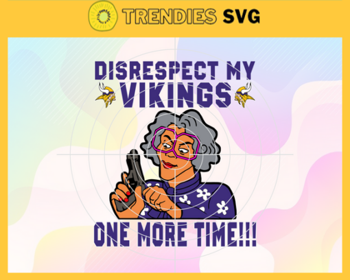 Disrespect My Minnesota Vikings One More Time Svg Vikings Svg Vikings Logo Svg Sport Svg Football Svg Football Teams Svg Design 2955