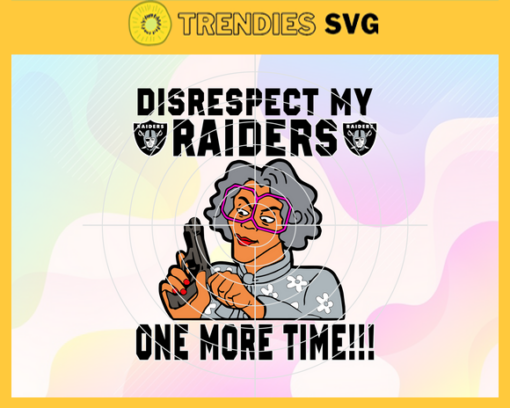 Disrespect My Oakland Raiders One More Time Svg Raiders Svg Raiders Logo Svg Sport Svg Football Svg Football Teams Svg Design 2965