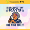Disrespect My Rays One More Time SVG Tampa Bay Rays png Tampa Bay Rays Svg Tampa Bay Rays team Svg Tampa Bay Rays logo Svg Tampa Bay Rays Fans Svg Design 2978
