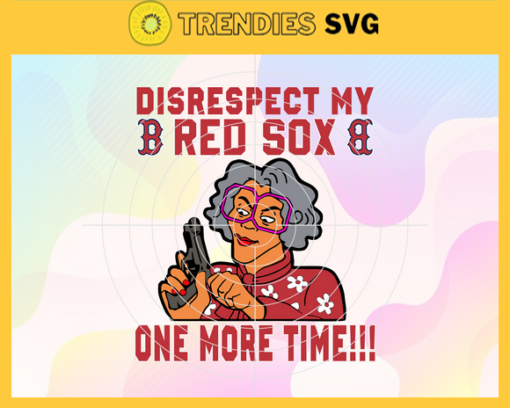 Disrespect My Red Sox One More Time SVG Boston Red Sox png Boston Red Sox Svg Boston Red Sox team Svg Boston Red Sox logo Boston Red Sox Fans Design 2980