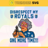 Disrespect My Royals One More Time SVG Kansas City Royals png Kansas City Royals Svg Kansas City Royals team Svg Kansas City Royals logo Svg Kansas City Royals Fans Svg Design 2982