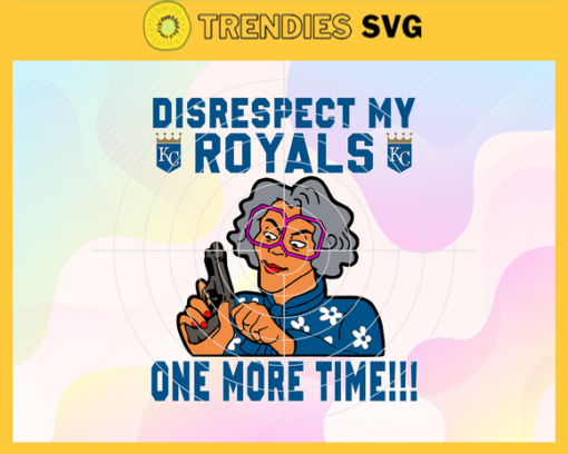 Disrespect My Royals One More Time SVG Kansas City Royals png Kansas City Royals Svg Kansas City Royals team Svg Kansas City Royals logo Svg Kansas City Royals Fans Svg Design 2982