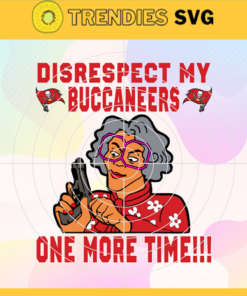 Disrespect My Tampa Bay Buccaneers One More Time Svg Buccaneers Svg Buccaneers Logo Svg Sport Svg Football Svg Football Teams Svg NFL Svg Design 2987