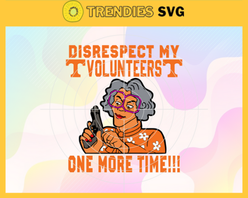 Disrespect My Tennessee Vols One More Time Svg Tennessee Vols Svg Tennessee Vols Fans Svg Tennessee Vols Logo Svg Tennessee Vols Fans Svg Fans Svg Design 2989