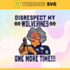 Disrespect My Wolverine One More Time Svg Wolverine Svg Wolverine Fans Svg Wolverine Logo Svg Wolverine Fans Svg Fans Svg Design 2998