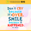 Dont Cry Because Its Over Smile Because It Happened Svg Dr Seuss Face svg Dr Seuss svg Cat In The Hat Svg dr seuss quotes svg Design 3018