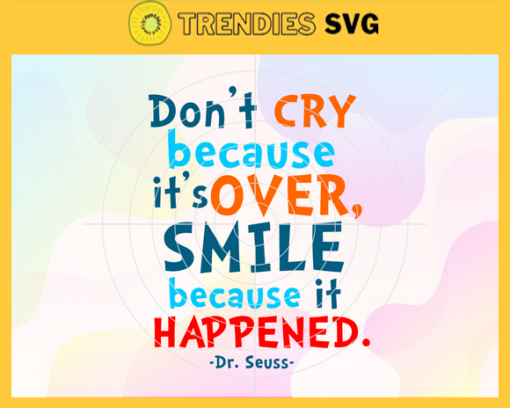 Dont Cry Because Its Over Smile Because It Happened Svg Dr Seuss Face svg Dr Seuss svg Cat In The Hat Svg dr seuss quotes svg Design 3018
