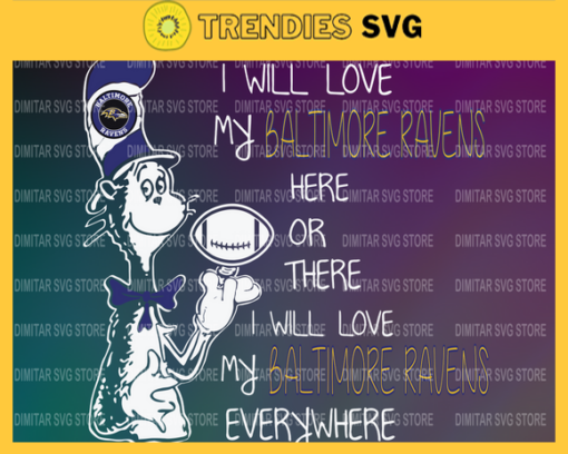 Dr Seuss Baltimore Ravens I will love my Baltimore Ravens here or there everywhere Svg Png Eps Dxf Pdf Design 3031 Design 3031