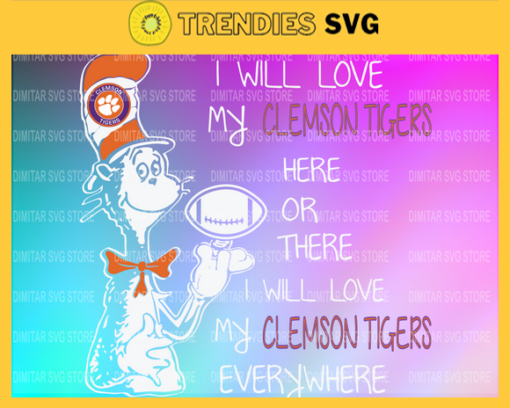 Dr Seuss ClemsonTigers I will love my ClemsonTigers here or there everywhere Svg Png Eps Dxf Pdf Design 3038 Design 3038