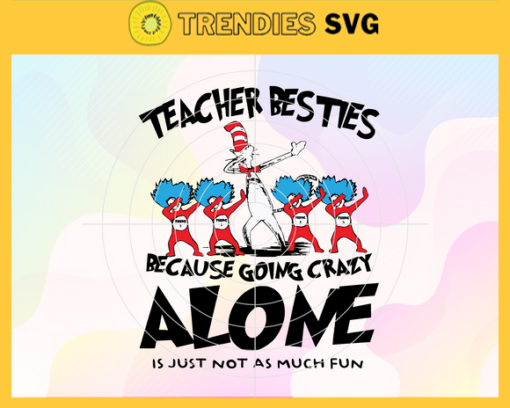 Dr Seuss Dabbing Teacher Besties Because Going Crazy Alone It Just Not As Much Fun Svg Dabbing Teacher Svg Dr Seuss Face svg Dr Seuss svg Cat In The Hat Svg dr seuss quotes svg Design 3040