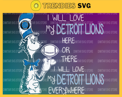 Dr Seuss Detroit Lions I will love my Detroit Lions here or there everywhere Svg Png Eps Dxf Pdf Design 3045 Design 3045