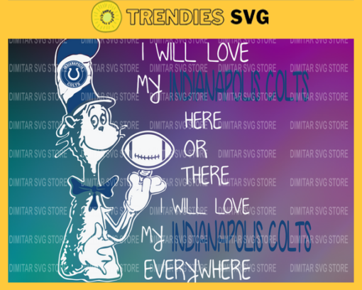 Dr Seuss Indianapolis Colts I will love my Indianapolis Colts here or there everywhere Svg Png Eps Dxf Pdf Design 3056 Design 3056