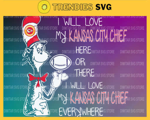 Dr Seuss Kansas City Chiefs I will love my Kansas City Chiefs here or there everywhere Svg Png Eps Dxf Pdf Design 3058 Design 3058