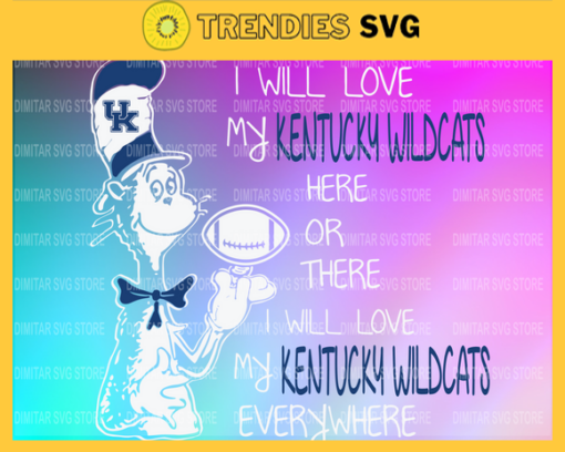 Dr Seuss Kentucky Wildcats I will love my Kentucky Wildcats here or there everywhere Svg Png Eps Dxf Pdf Design 3060 Design 3060