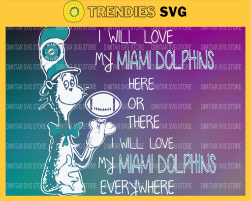 Dr Seuss Miami Dolphins I will love my Miami Dolphins here or there everywhere Svg Png Eps Dxf Pdf Design 3063 Design 3063