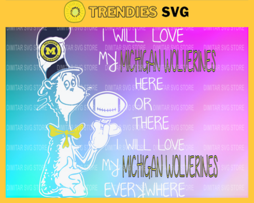 Dr Seuss Michigan Wolverines s I will love my Michigan Wolverines here or there everywhere Svg Png Eps Dxf Pdf Design 3064 Design 3064