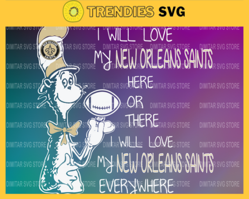 Dr Seuss New Orleans Saints I will love my New Orleans Saints here or there everywhere Svg Png Eps Dxf Pdf Design 3070 Design 3070