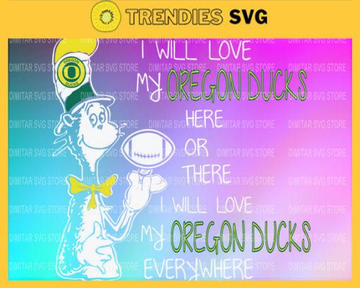 Dr Seuss Oregon Ducks I will love my Oregon Ducks here or there everywhere Svg Png Eps Dxf Pdf Design 3077 Design 3077