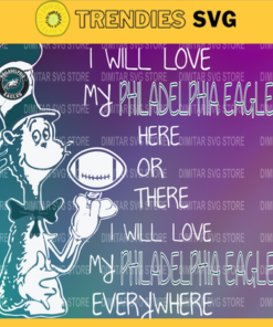 Dr Seuss Philadelphia Eagles I will love my Philadelphia Eagles here or there everywhere Svg Png Eps Dxf Pdf Design 3079 Design 3079