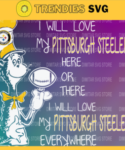 Dr Seuss Pittsburgh Steelers I will love my Pittsburgh Steelers here or there everywhere Svg Png Eps Dxf Pdf Design 3080 Design 3080