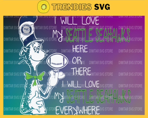 Dr Seuss Seattle Seahawks I will love my Seattle Seahawks here or there everywhere Svg Png Eps Dxf Pdf Design 3082 Design 3082