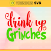 Drink Up Grinches Its Christmas Svg Grinch SvgGrinch SvgChristmas Svg Grinch CricutGrinch Cut File Design 3095 Design 3095