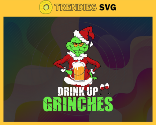 Drink Up Grinches Svg Christmas Svg Christmas Svg Funny Christmas svg Holiday Svg Christmas Tshirt svg Design 3097