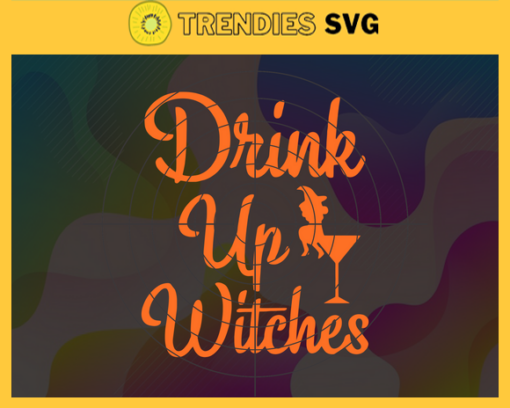Drink Up Witches Svg Witches Halloween SvgDrink Up Svg Horror Halloween Horror Characters Svg Trick Or Treat Svg Design 3102