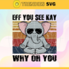 Eff You See Kay Why Oh You Svg Funny Vintage Elephant T Shirt Svg Elephant Yoga Shirt Svg Elephant Lover Shirt Svg Retro Yoga Elephant T Shirt Svg Elephant Vintage Halloween Svg Design 3123
