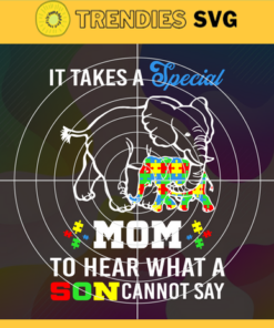 Elephant Autism A Special Mom To Hear A Son Cannot Say 2020 Svg Elephant Svg Mom Elephant Svg Mother Svg Happy Mother's Day Svg Mom Svg Design -3127