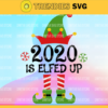 Elf Svg 2020 Christmas Svg 2020 is Elfed Up Quote Svg Funny Christmas Quarantine svg2020 Design 3129