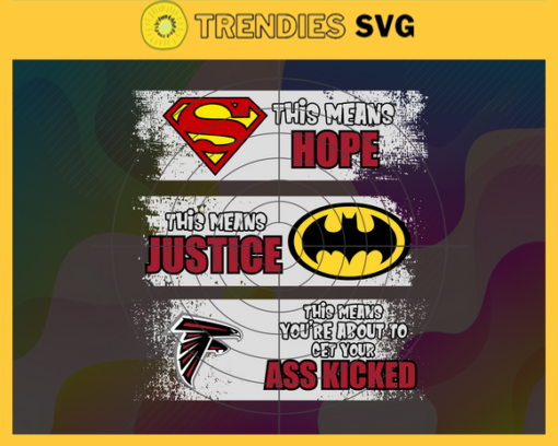 Falcons Superman Means hope Batman Means Justice This Means Youre About To Get Your Ass Kicked Svg Atlanta Falcons Svg Falcons svg Falcons DC svg Falcons Fan Svg Falcons Logo Svg Design 3142