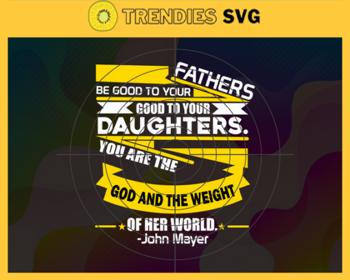 Fathers Be Good To Your Daughters Svg Trending Svg Father Daughter Svg Father Svg Angel Svg Gods Gift Svg Daughter Svg Design 3150