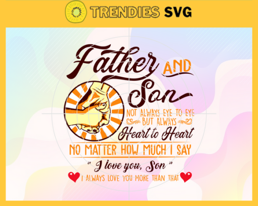 Fathers and Son not always eye to eye but always heart to heart svg fathers day svg father svg fathers day gift gift for papa fathers day lover Design 3149